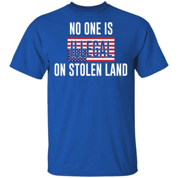 No One Is Illegal On Stolen Land T-Shirts 4