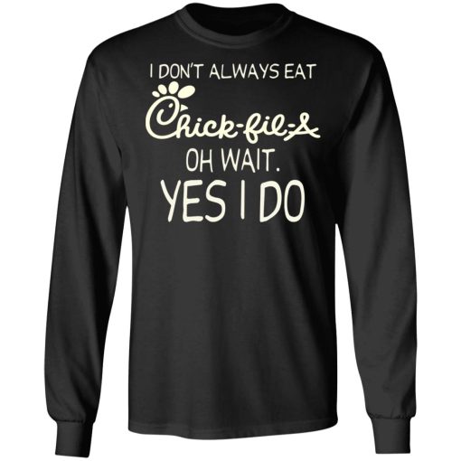 I Don’t Always Eat Chick-fil-A Oh Wait Yes I Do T-Shirts - Image 9