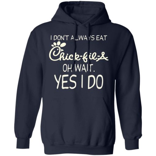 I Don’t Always Eat Chick-fil-A Oh Wait Yes I Do T-Shirts - Image 11