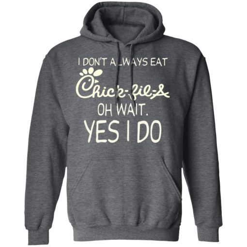 I Don’t Always Eat Chick-fil-A Oh Wait Yes I Do T-Shirts - Image 12