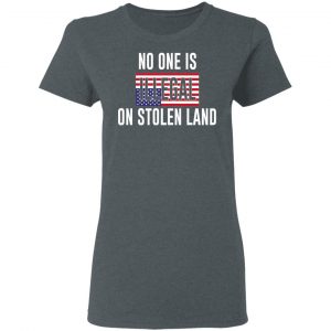 No One Is Illegal On Stolen Land T-Shirts 18