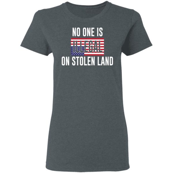 No One Is Illegal On Stolen Land T-Shirts 6