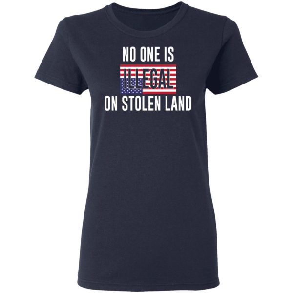 No One Is Illegal On Stolen Land T-Shirts 7