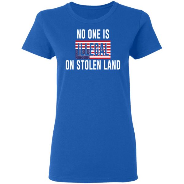 No One Is Illegal On Stolen Land T-Shirts 8
