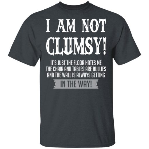 I Am Not Clumsy It’s Just The Floor Hates Me T-Shirts - Image 2