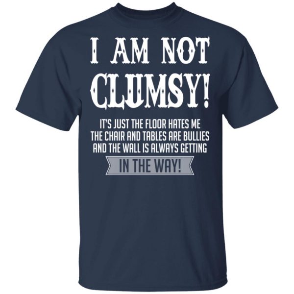 I Am Not Clumsy It’s Just The Floor Hates Me T-Shirts 3