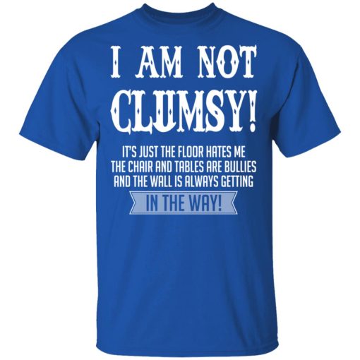 I Am Not Clumsy It’s Just The Floor Hates Me T-Shirts - Image 4