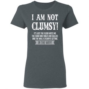 I Am Not Clumsy It’s Just The Floor Hates Me T-Shirts 18