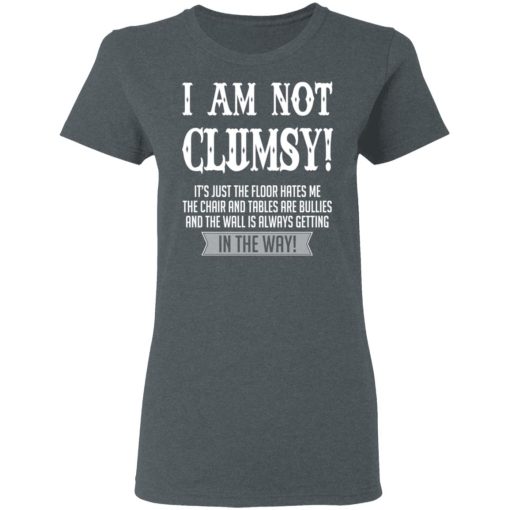 I Am Not Clumsy It’s Just The Floor Hates Me T-Shirts - Image 6