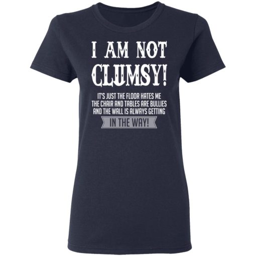 I Am Not Clumsy It’s Just The Floor Hates Me T-Shirts - Image 7