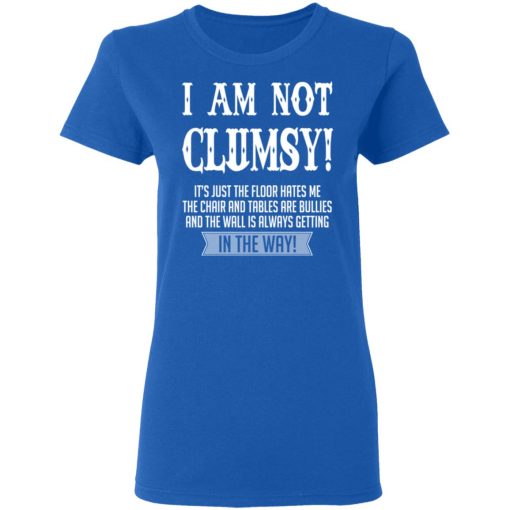 I Am Not Clumsy It’s Just The Floor Hates Me T-Shirts - Image 8