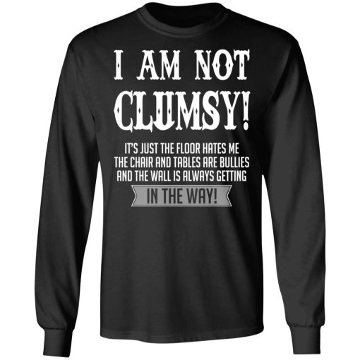 I Am Not Clumsy It’s Just The Floor Hates Me T-Shirts - Image 9