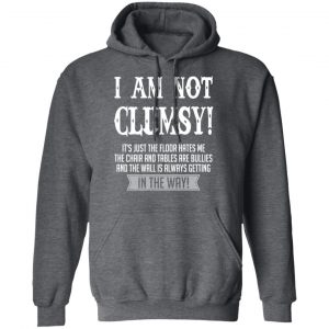 I Am Not Clumsy It’s Just The Floor Hates Me T-Shirts 24