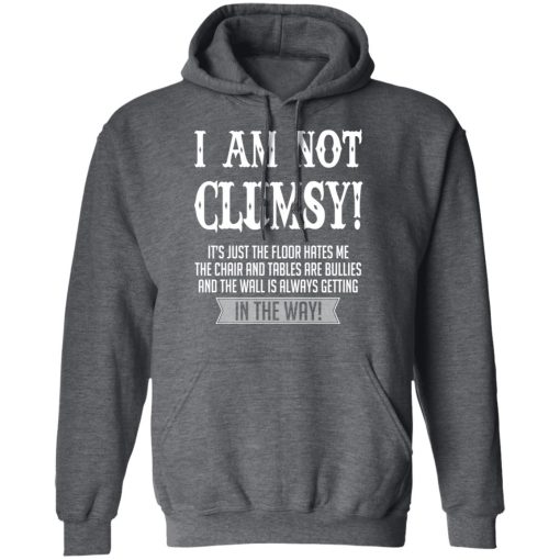 I Am Not Clumsy It’s Just The Floor Hates Me T-Shirts - Image 12