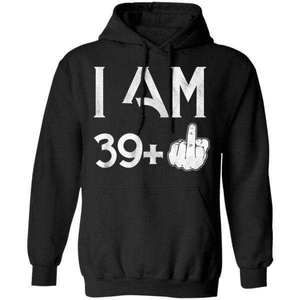 I Am 39+ 40th Birthday Funny T-Shirts 10