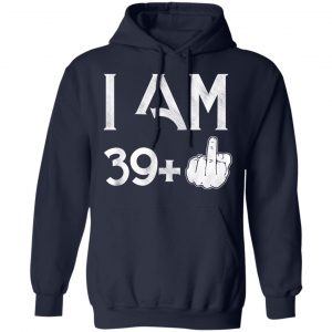I Am 39+ 40th Birthday Funny T-Shirts 24