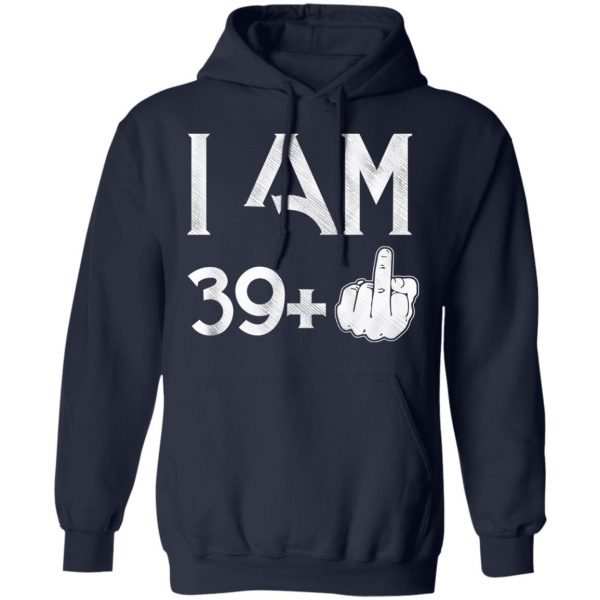 I Am 39+ 40th Birthday Funny T-Shirts 12