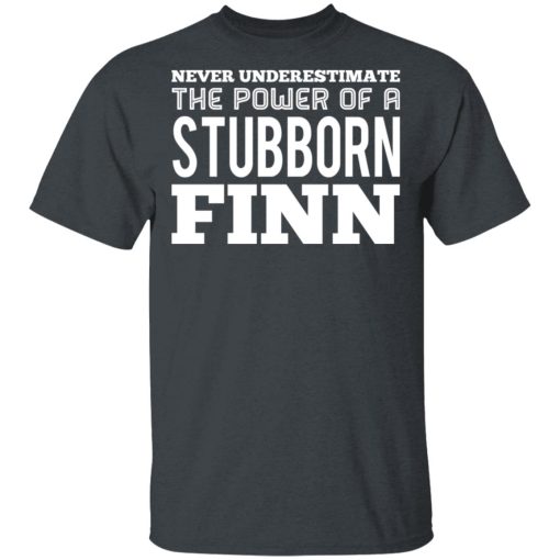 Never Underestimate The Power Of A Stubborn Finn T-Shirts - Image 2