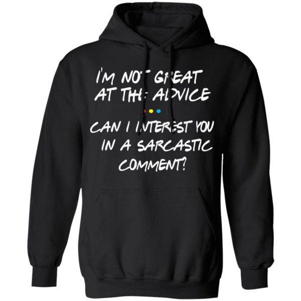 Friends I’m Not Great At The Advice Can I Interest You In A Sarcastic Comment T-Shirts 10