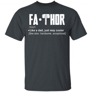 Fathor – Like A Dad Just Way Cooler T-Shirts 14
