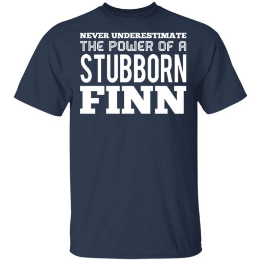 Never Underestimate The Power Of A Stubborn Finn T-Shirts - Image 3