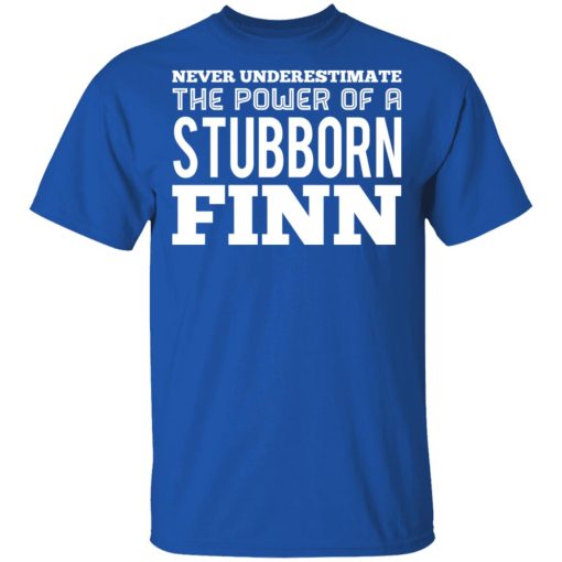 Never Underestimate The Power Of A Stubborn Finn T-Shirts - Image 4