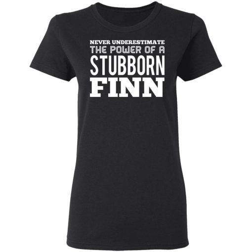 Never Underestimate The Power Of A Stubborn Finn T-Shirts - Image 5