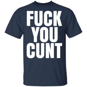 Fuck You Cunt T-Shirts 15