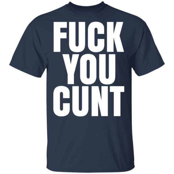 Fuck You Cunt T-Shirts 3