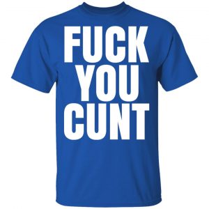 Fuck You Cunt T-Shirts 16