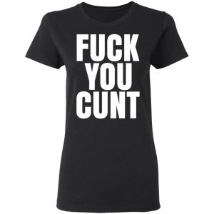 Fuck You Cunt T-Shirts 17