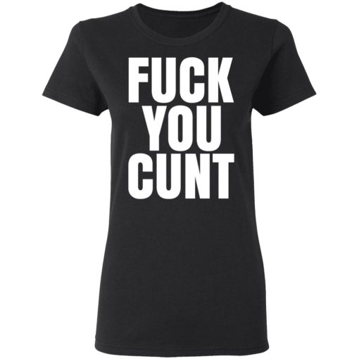 Fuck You Cunt T-Shirts - Image 5