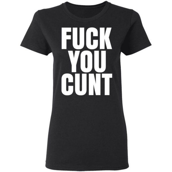 Fuck You Cunt T-Shirts 5