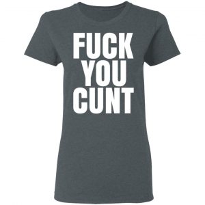 Fuck You Cunt T-Shirts 18