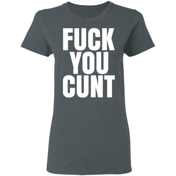 Fuck You Cunt T-Shirts 6