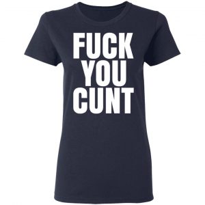 Fuck You Cunt T-Shirts 19