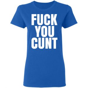 Fuck You Cunt T-Shirts 20