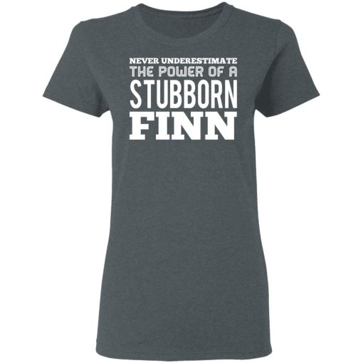 Never Underestimate The Power Of A Stubborn Finn T-Shirts - Image 6