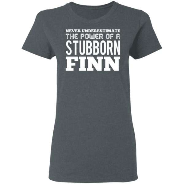 Never Underestimate The Power Of A Stubborn Finn T-Shirts 6