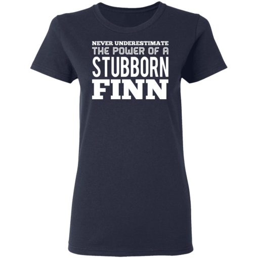 Never Underestimate The Power Of A Stubborn Finn T-Shirts - Image 7