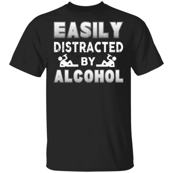 Easily Distracted By Alcohol T-Shirts 1