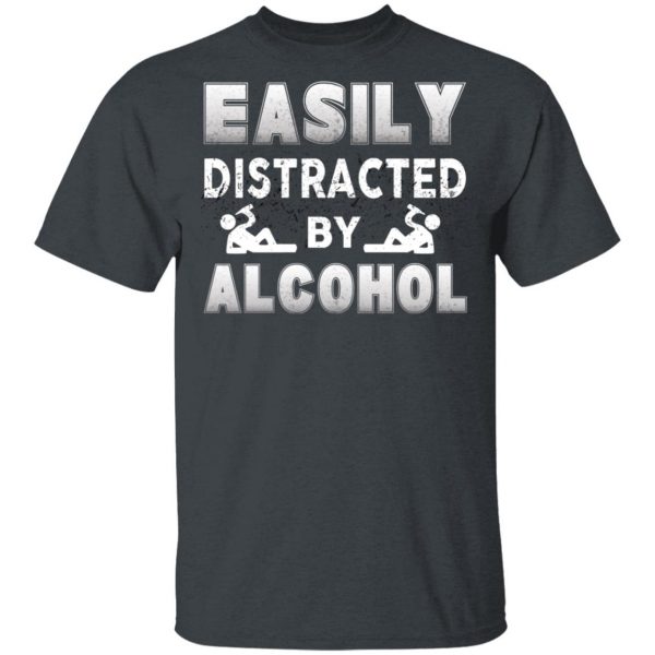 Easily Distracted By Alcohol T-Shirts 2