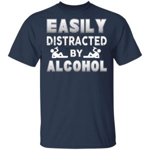 Easily Distracted By Alcohol T-Shirts 15