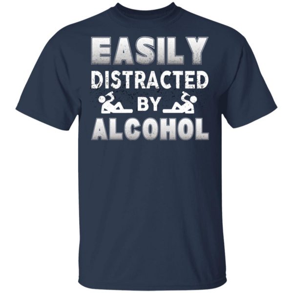Easily Distracted By Alcohol T-Shirts 3