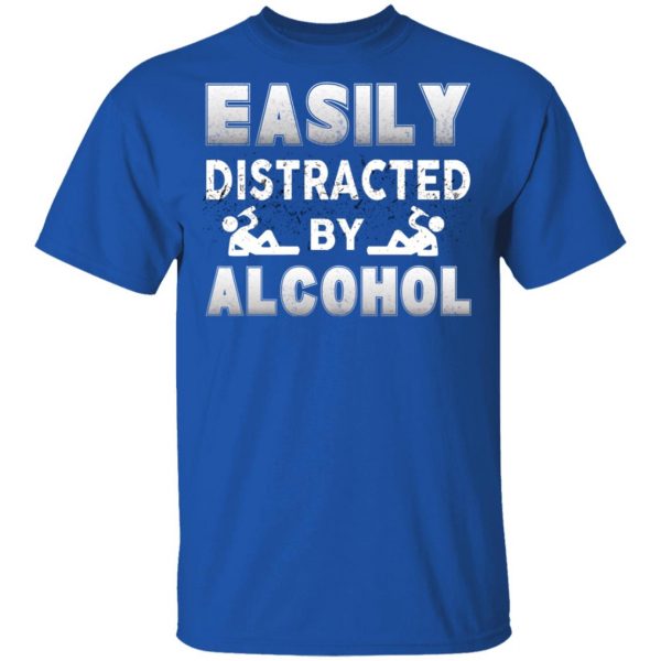 Easily Distracted By Alcohol T-Shirts 4