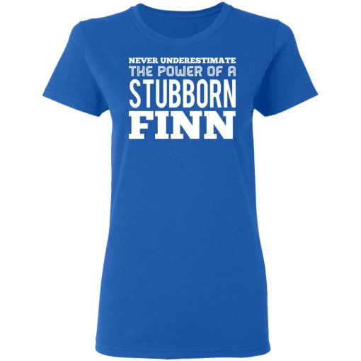 Never Underestimate The Power Of A Stubborn Finn T-Shirts - Image 8