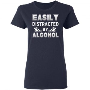 Easily Distracted By Alcohol T-Shirts 19