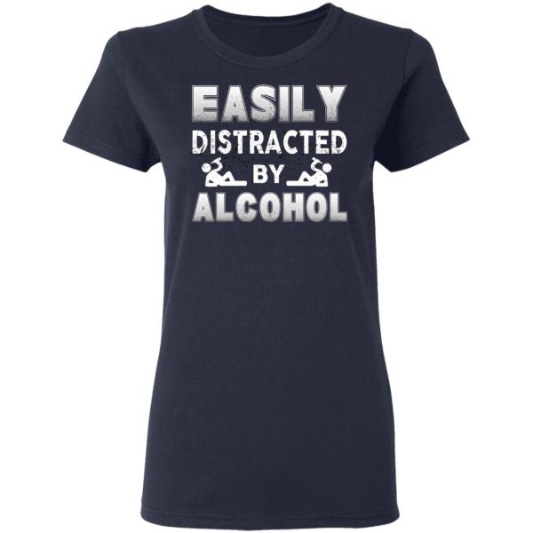 Easily Distracted By Alcohol T-Shirts 7