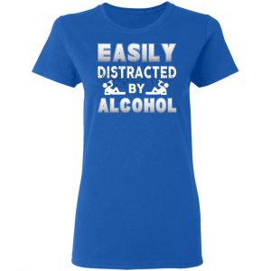Easily Distracted By Alcohol T-Shirts 20