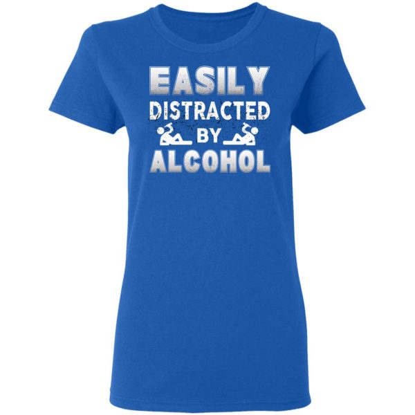 Easily Distracted By Alcohol T-Shirts 8